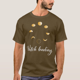 Witch Loading Witchcraft Wicca Magic Moon Priestes T-Shirt
