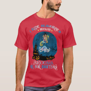 Witch Mermaid I Ride Seahorse Because Brooms Are F T-Shirt