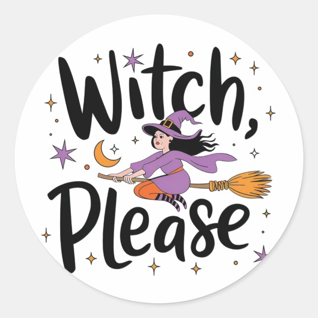 Witch, Please – Fun and Sassy Halloween Design Classic Round Sticker (Front)