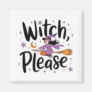 Witch, Please – Fun and Sassy Halloween Design Magnet
