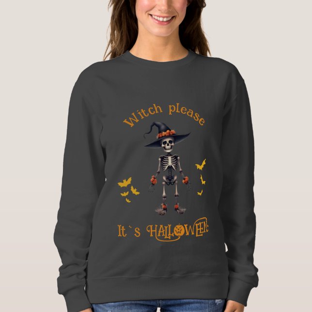 Witch Please funny Halloween  Sweatshirt (Front)