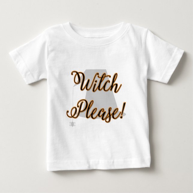 witch please funny halloween with hat baby T-Shirt (Front)