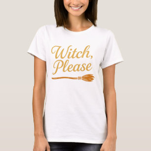 Witch, Please – Funny Witchy Halloween Tee