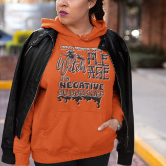 Witch PLEASE! My Patience Test Came Back Negative Hoodie