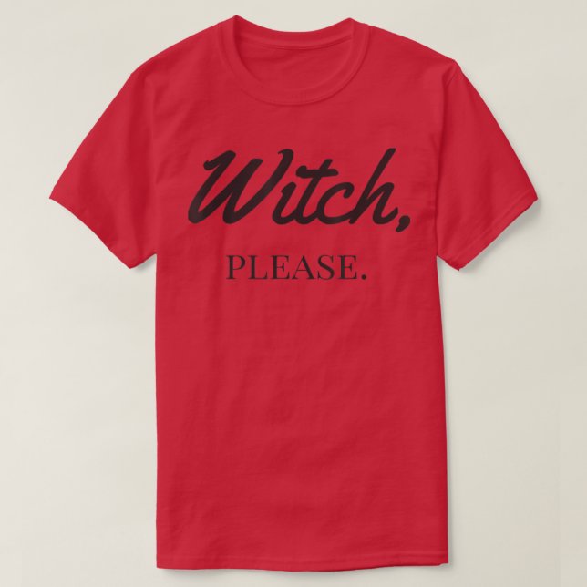 Witch, please  T-Shirt (Design Front)