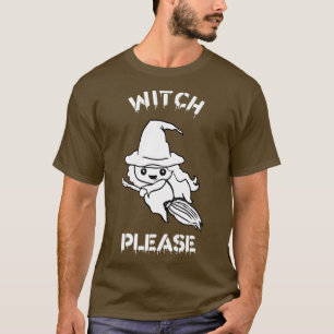 Witch Please T-Shirt