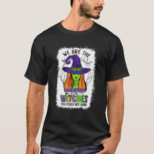 Witch We Are The Daughters Of The Witches You Coul T-Shirt