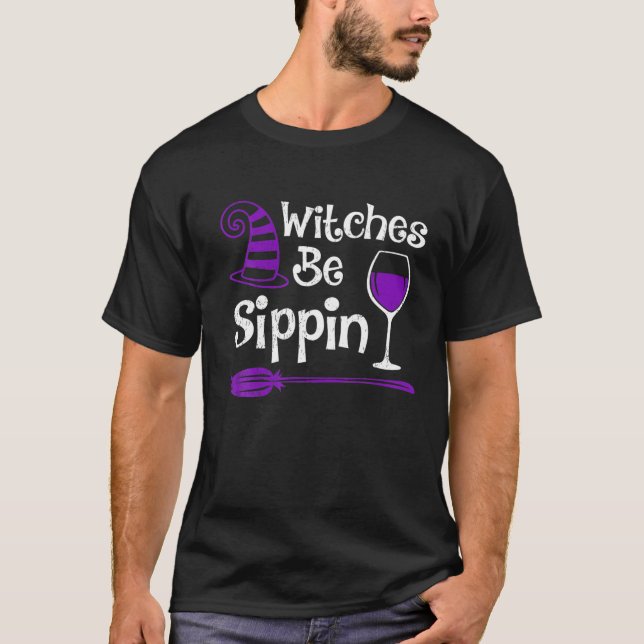 Witch Wine Lover Funny Witches Be Sippin Halloween T-Shirt (Front)