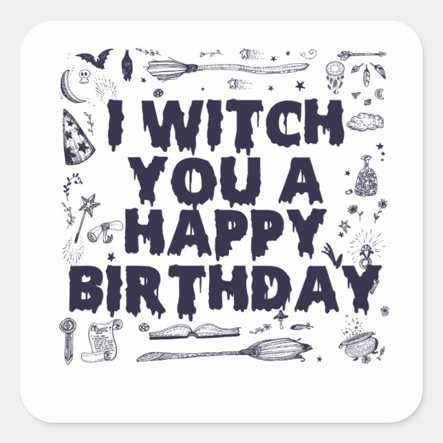 Witch you a Happy Birthday Funny Spooky Witch Gift Square Sticker (Front)