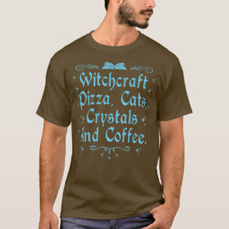 Witchcraft Pizza Cats Crystals & Coffee Wiccan Wit T-Shirt