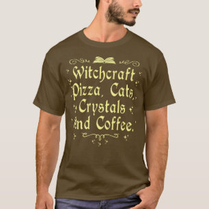 Witchcraft Pizza Cats Crystals & Coffee Wiccan Wit T-Shirt