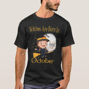 Witches Are Born In October Funny Birthday Hallowe T-Shirt
