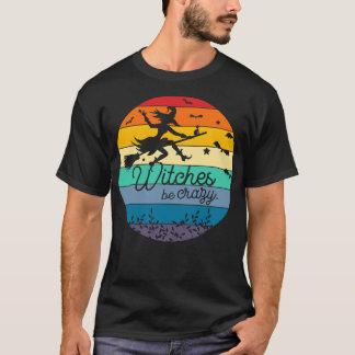 Witches be crazy 3 T-Shirt