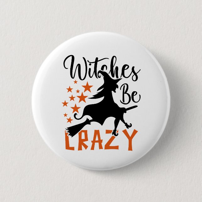Witches Be Crazy  6 Cm Round Badge (Front)