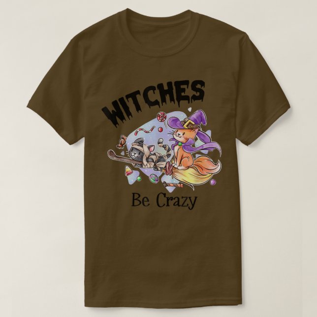 Witches Be Crazy Funny Creepy Halloween 6731 T-Shirt (Design Front)