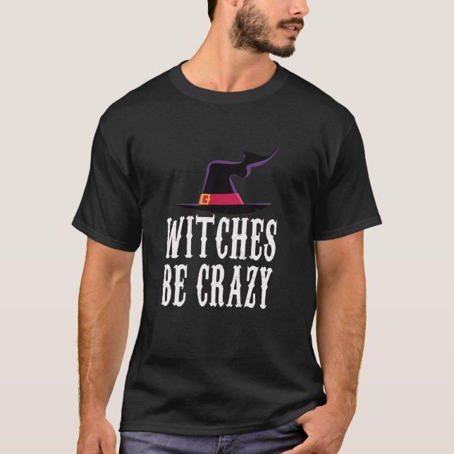 Witches Be Crazy Funny Witch Halloween T Shirt (Front)
