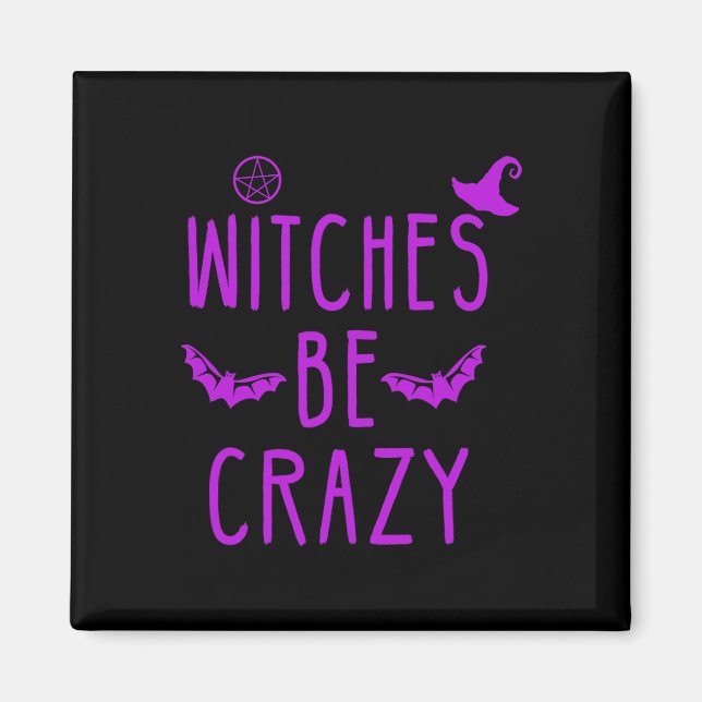 Witches Be Crazy Halloween For Crazy Psycho Witche Magnet (Front)