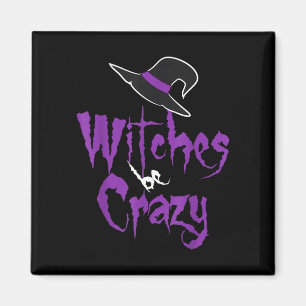 Witches be crazy - halloween  magnet