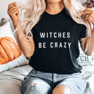 Witches Be Crazy Halloween T-Shirt