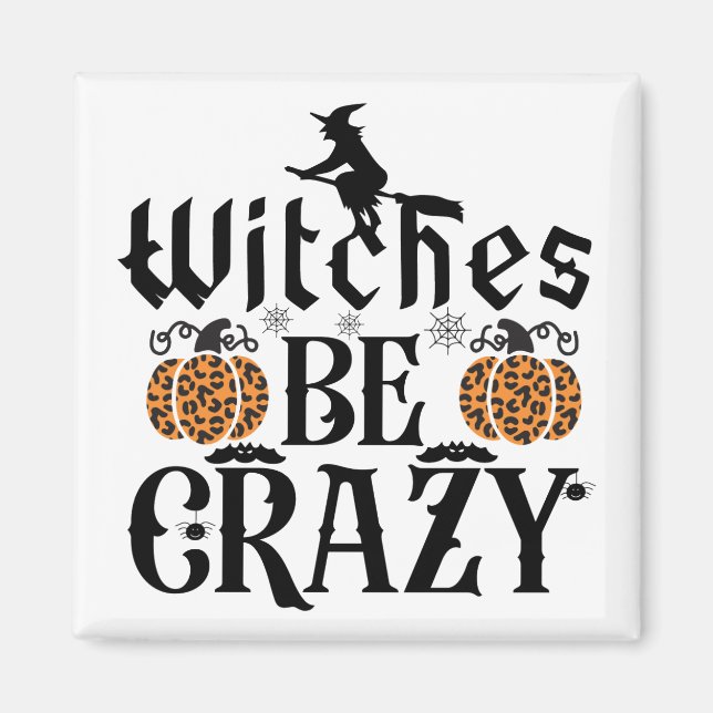 Witches Be Crazy Magnet (Front)