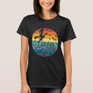 Witches Be Crazy Women Funny Halloween T-Shirt