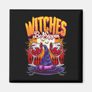 Witches be Sippin' Funny Halloween Party Witch Squ Magnet