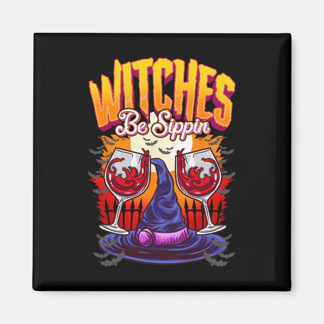 Witches be Sippin' Funny Halloween Party Witch Squ Magnet (Front)