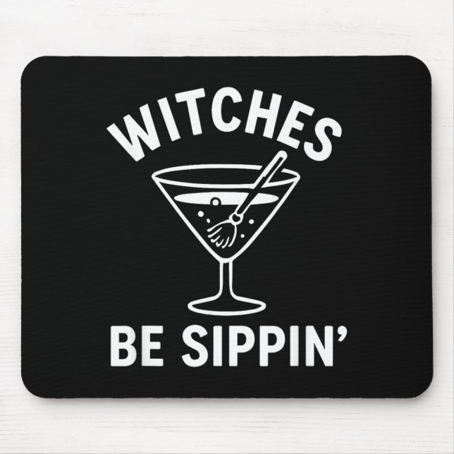 Witches Be Sippin Funny Witch Spooky Party Costume Mouse Pad (Front)