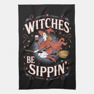 Witches Be Sippin' Halloween Holiday Spooky Tea Towel