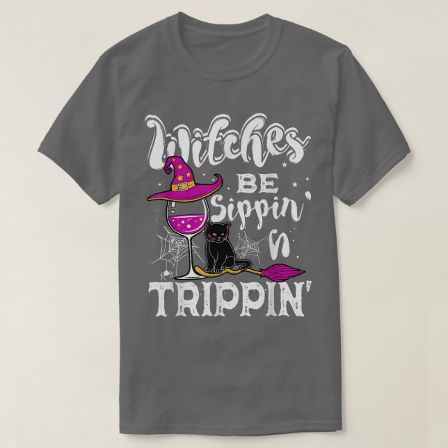 Witches Be Sippin N Trippin Halloween Drinking Fun T-Shirt (Design Front)