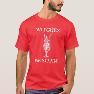 Witches Be Sippin Witch Costume Women Funny Hallow T-Shirt