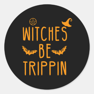 Witches Be Trippin Hilarious Halloween  Classic Round Sticker