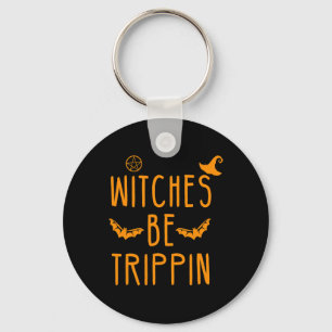Witches Be Trippin Hilarious Halloween Key Ring