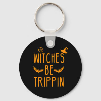 Witches Be Trippin Hilarious Halloween  Key Ring