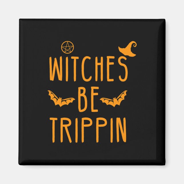 Witches Be Trippin Hilarious Halloween  Magnet (Front)