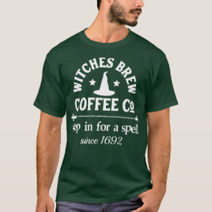 Witches Brew Coffee Co Stop In For A Spell Since 1 T-Shirt