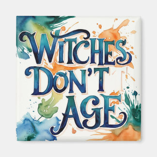 Witches Don't Age Magnet
