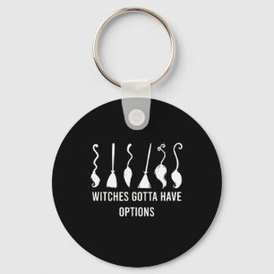 Witches Gotta Have Options Funny Halloween Costume Key Ring