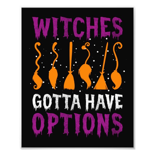 Witches Gotta Have Options Funny Halloween Costume Photo Print (Front)
