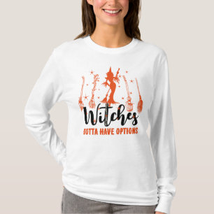 Witches Gotta Have Options Magic Brooms Halloween T-Shirt