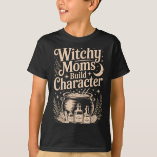Witchy Moms Build Character T-Shirt
