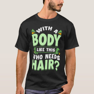 With A Body Like This Who Needs Hair Bald Dad  Dad T-Shirt
