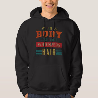 With A Body Like This Who Needs Hair Dad Bald Guy Hoodie