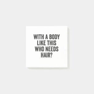 With a Body Like This Who Needs Hair? Funny Bald  Post-it Notes