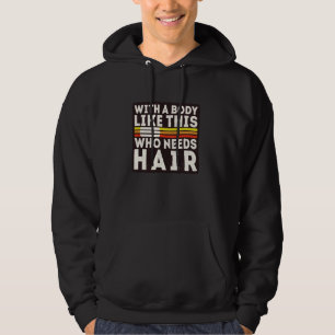 With A Body Like This Who Needs Hair Funny Balding Hoodie