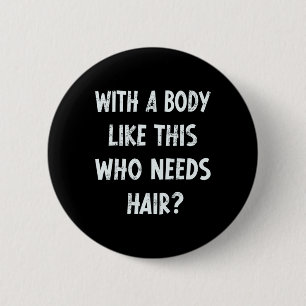 With A Body Like This Who Needs Hair Funny Gym Hum 6 Cm Round Badge
