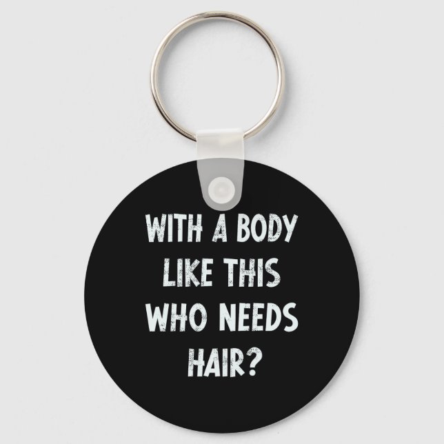 With A Body Like This Who Needs Hair Funny Gym Hum Key Ring (Front)