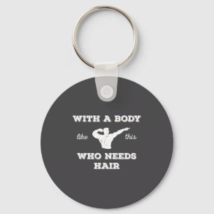 With A Body Like This Who Needs Hair Key Ring