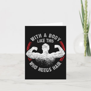 With A Body Like This Who Needs Hair Ld Dad Funny  Card