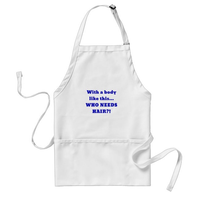With a Body Like this Who Needs Hair Standard Apron (Front)